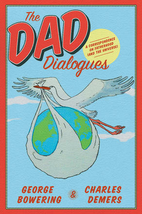 The Dad Dialogues - A Correspondence on Fatherhood (and the Universe)