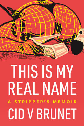 This Is My Real Name - A Stripper's Memoir
