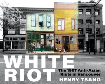 White Riot - The 1907 Anti-Asian Riots in Vancouver