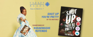 Canada Reads. Tune in March 4 to 7. "Shut Up You're Pretty" by Téa Mutonji, championed by Kudakwashe Rutendo.